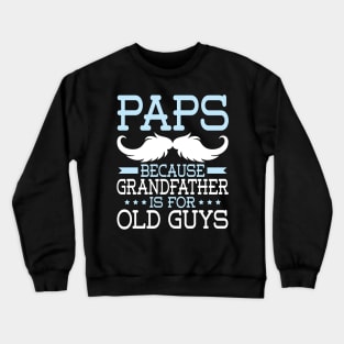 Paps Because Grandfather Is For Old Guys Happy Father Daddy Crewneck Sweatshirt